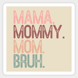 Mama mommy mom bruh; funny; mother's day; bruh; funny; gift; gift for mom; gift from child; gift from husband; gift from children; gift for mother; momma; mam; daughter; son; Magnet